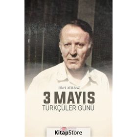 3 Mayıs Türkçüler Günü - Fikri Atılbaz