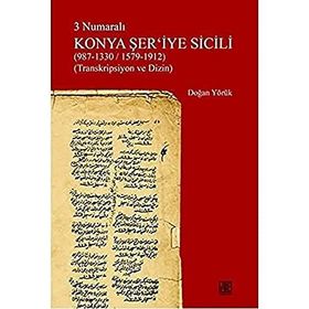 3 Numaralı Konya Şer'iyye Sicili 987-1330/1579-1912 Transkripsiyon ve Dizin - Palet Yayınları