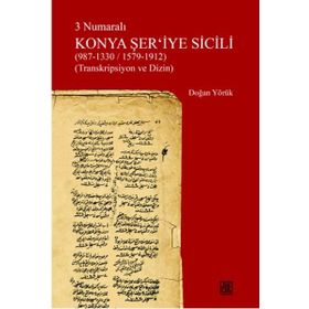 3 Numaralı Konya Şer'iyye Sicili 987-1330/1579-1912 Transkripsiyon ve Dizin - Palet Yayınları