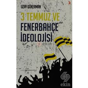 3 TEMMUZ VE FENERBAHÇE İDEOLOJISI - UZAY GÖKERMAN