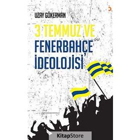 3 TEMMUZ VE FENERBAHÇE İDEOLOJISI - UZAY GÖKERMAN