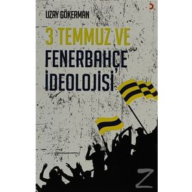 3 TEMMUZ VE FENERBAHÇE İDEOLOJISI - UZAY GÖKERMAN