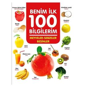 +3 Yaş Benim İlk 100 Bilgilerim Meyveler-sebzeler ve Besinler-0-6 Yaş Yayınları