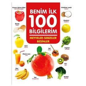 +3 Yaş Benim İlk 100 Bilgilerim Meyveler-sebzeler ve Besinler-0-6 Yaş Yayınları
