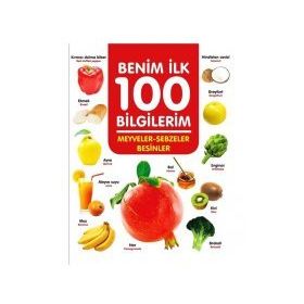 +3 Yaş Benim İlk 100 Bilgilerim Meyveler-sebzeler ve Besinler-0-6 Yaş Yayınları