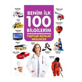 +3 Yaş Benim İlk 100 Bilgilerim Taşıtlar-eşyalar ve Meslekler-0-6 Yaş Yayınları