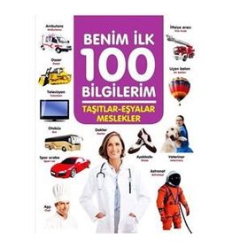 +3 Yaş Benim İlk 100 Bilgilerim Taşıtlar-eşyalar ve Meslekler-0-6 Yaş Yayınları