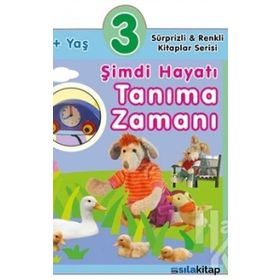 3+ Yaş Şimdi Hayatı Tanıma Zamanı - Sürprizli ve Renkli Kitaplar Serisi - 0-6 Yaş Yayınları