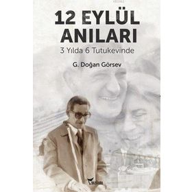 3 YILDA 6 TUTUKEVINDE 12 EYLÜL ANILARI - G. DOĞAN GÖRSEV