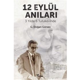 3 YILDA 6 TUTUKEVINDE 12 EYLÜL ANILARI - G. DOĞAN GÖRSEV
