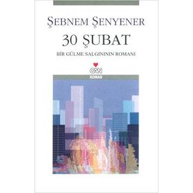 30 ŞUBAT BIR GÜLME SALGINININ ROMANI - ŞEBNEM ŞENYENER