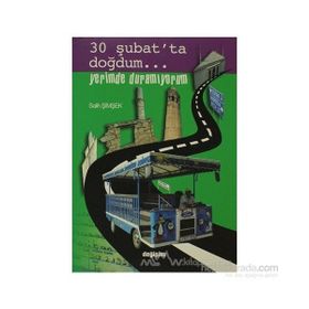 30 ŞUBAT´TA DOĞDUM... YERIMDE DURAMIYORUM - SALIH ŞİMŞEK