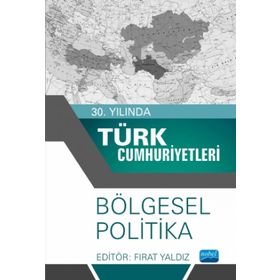 30. Yılında Türk Cumhuriyetleri - Bölgesel Politika - Ayşe Çolpan Yaldız Fırat