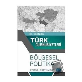 30. Yılında Türk Cumhuriyetleri - Bölgesel Politika - Ayşe Çolpan Yaldız Fırat