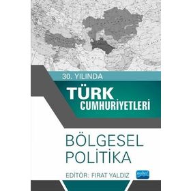 30. Yılında Türk Cumhuriyetleri - Bölgesel Politika - Ayşe Çolpan Yaldız Fırat