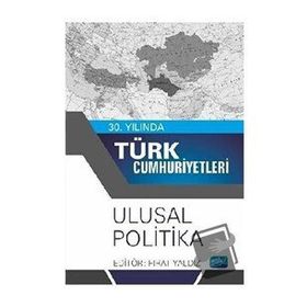 30. Yılında Türk Cumhuriyetleri Ulusal Politika Nobel Akademik Yayıncılık
