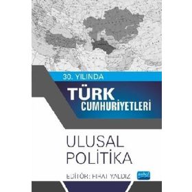 30. Yılında Türk Cumhuriyetleri Ulusal Politika Nobel Akademik Yayıncılık
