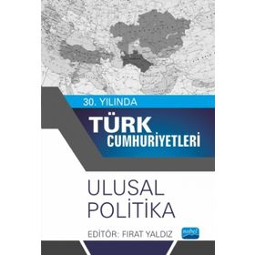 30. Yılında Türk Cumhuriyetleri Ulusal Politika Nobel Akademik Yayıncılık