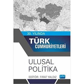 30. Yılında Türk Cumhuriyetleri Ulusal Politika Nobel Akademik Yayıncılık