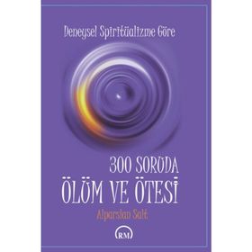 300 SORUDA ÖLÜM VE ÖTESI - ALPARSLAN SALT