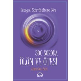 300 SORUDA ÖLÜM VE ÖTESI - ALPARSLAN SALT
