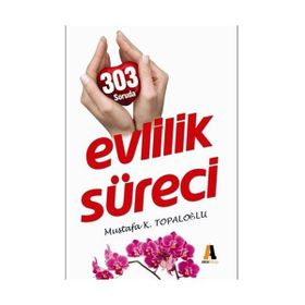 303 SORUDA EVLILIK SÜRECİ - MUSTAFA K. TOPALOĞLU