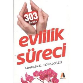 303 SORUDA EVLILIK SÜRECİ - MUSTAFA K. TOPALOĞLU