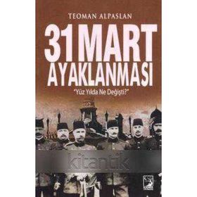 31 Mart Ayaklanması '' Yuz Yilda Ne Degisti ? ''