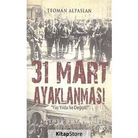 31 Mart Ayaklanması Yüz Yılda Ne Değişti? - Teoman Alpaslan