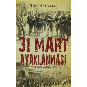 31 Mart Ayaklanması Yüz Yılda Ne Değişti? - Teoman Alpaslan