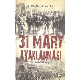 31 Mart Ayaklanması Yüz Yılda Ne Değişti? - Teoman Alpaslan
