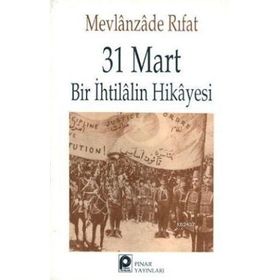 31 MART BIR İHTİLALİN HIKAYESI - MEVLANZADE RIFAT