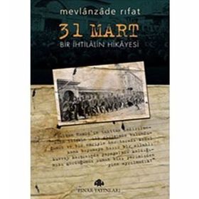 31 MART BIR İHTİLALİN HIKAYESI - MEVLANZADE RIFAT