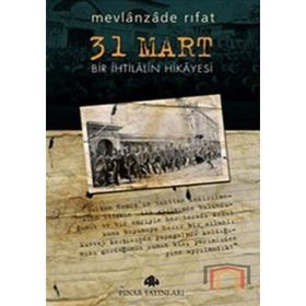 31 MART BIR İHTİLALİN HIKAYESI - MEVLANZADE RIFAT