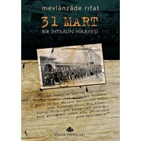 31 MART BIR İHTİLALİN HIKAYESI - MEVLANZADE RIFAT