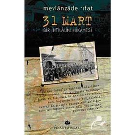 31 MART BIR İHTİLALİN HIKAYESI - MEVLANZADE RIFAT