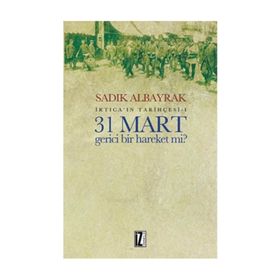 31 Mart Gerici Bir Hareket mi - Sadık Albayrak