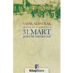 31 Mart Gerici Bir Hareket mi - Sadık Albayrak