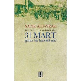 31 Mart Gerici Bir Hareket mi - Sadık Albayrak