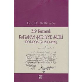 319 NUMARALI KARAMAN ŞER'IYYE SICILI 1905-1906 (R. 1320-1322) - ALAATTIN AKÖZ