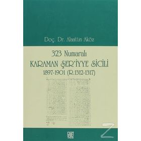 323 NUMARALI KARAMAN ŞER'IYYE SICILI 1897-1901 (R. 1312-1317) - ALAATTIN AKÖZ