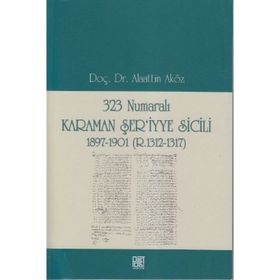 323 NUMARALI KARAMAN ŞER'IYYE SICILI 1897-1901 (R. 1312-1317) - ALAATTIN AKÖZ