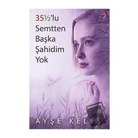 35 1/2'lu Semtten Başka Şahidim Yok - Ayşe Keleş