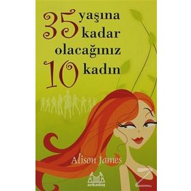 35 YAŞINA KADAR OLACAĞINIZ 10 KADIN - ALISON JAMES