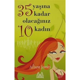 35 YAŞINA KADAR OLACAĞINIZ 10 KADIN - ALISON JAMES