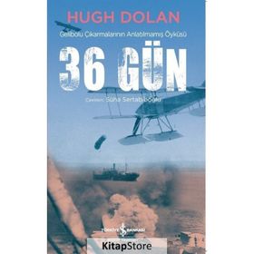 36 Gün Gelibolu Çıkarmalarının Anlatılmamış Öyküsü Hugh Dolan İş Bankası Yayınları