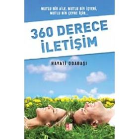 360 DERECE İLETİŞİM MUTLU BIR AILE, MUTLU BIR İŞYERİ, MUTLU BIR ÇEVRE İÇİN - HAYATI ODABAŞI