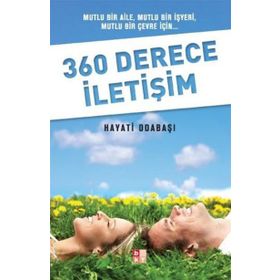 360 DERECE İLETİŞİM MUTLU BIR AILE, MUTLU BIR İŞYERİ, MUTLU BIR ÇEVRE İÇİN - HAYATI ODABAŞI