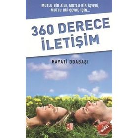 360 DERECE İLETİŞİM MUTLU BIR AILE, MUTLU BIR İŞYERİ, MUTLU BIR ÇEVRE İÇİN - HAYATI ODABAŞI
