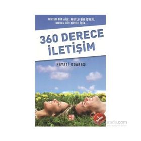 360 DERECE İLETİŞİM MUTLU BIR AILE, MUTLU BIR İŞYERİ, MUTLU BIR ÇEVRE İÇİN - HAYATI ODABAŞI
